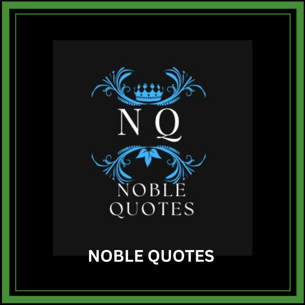 NOBLE QUOTES