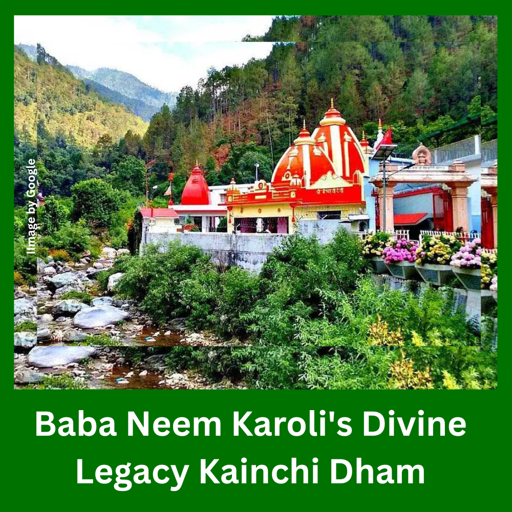 Baba Neem Karoli's Divine Legacy Kainchi Dham
