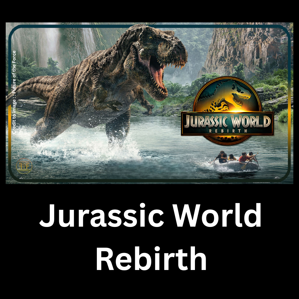 Jurassic World Rebirth - Prakriti Darshan- Nature and Environment Magazine
