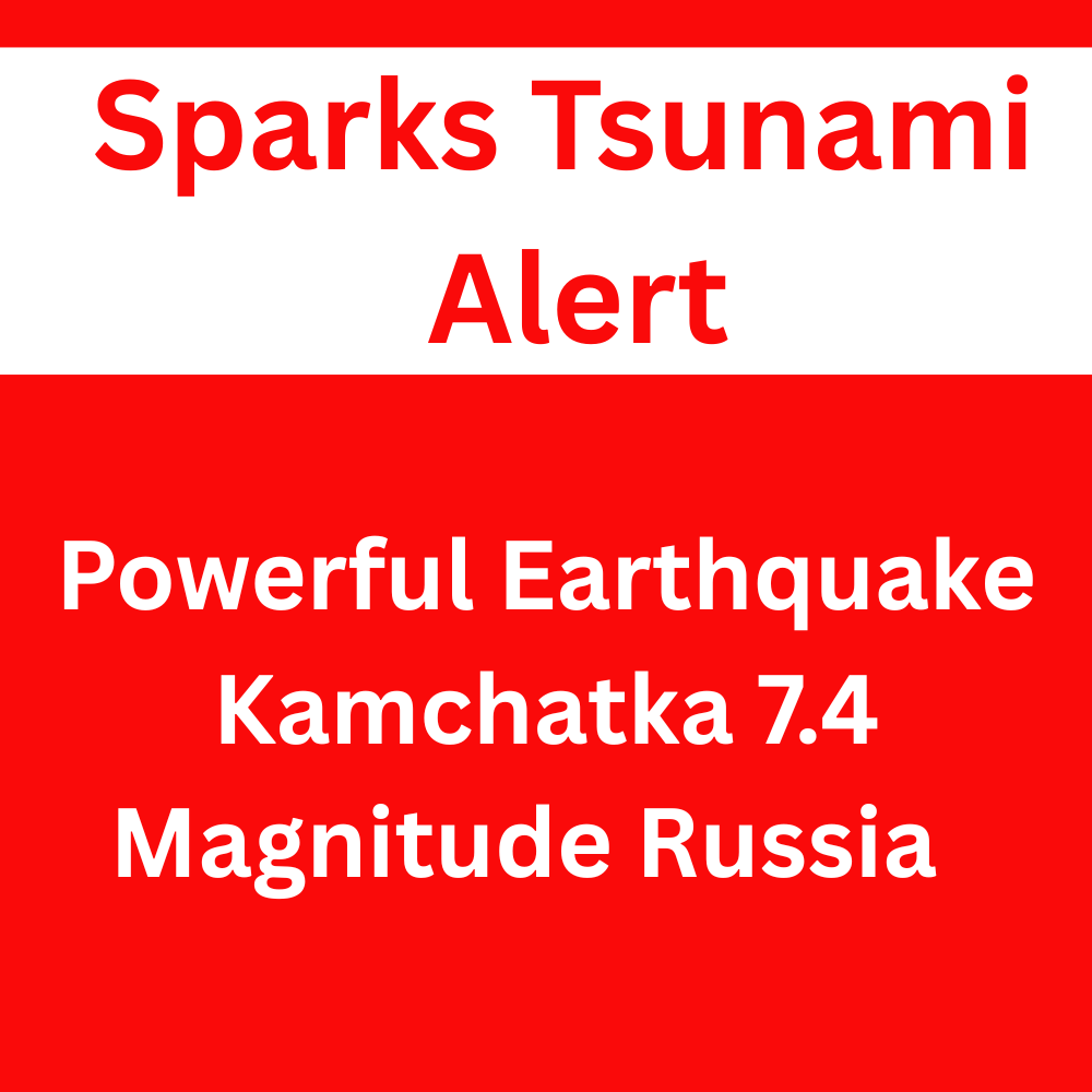 Powerful Earthquake Kamchatka 7.4 Magnitude Russia  : Sparks Tsunami Alert-Prakriti Darshan Nature and Environment Magazine